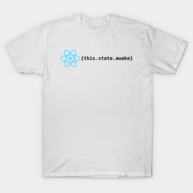 React js State Awake T-Shirt by encodedshirts